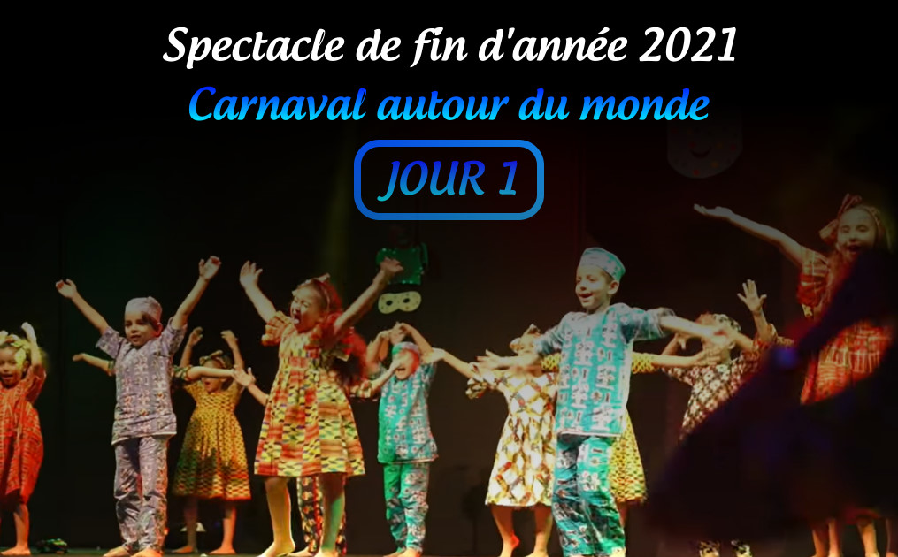 Jour 1 – Spectacle de fin d’année 2021: Carnaval autour du monde.